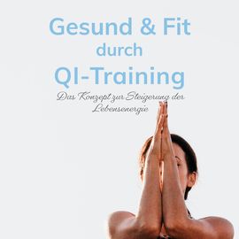Das Buch zum Training. „Gesund &amp; Fit durch QI-Training“