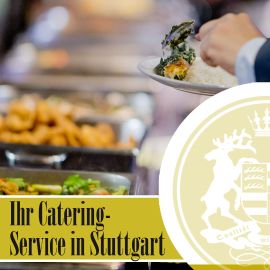 Das Catering in Stuttgart - wir kümmern uns um Ihre Veranstaltung